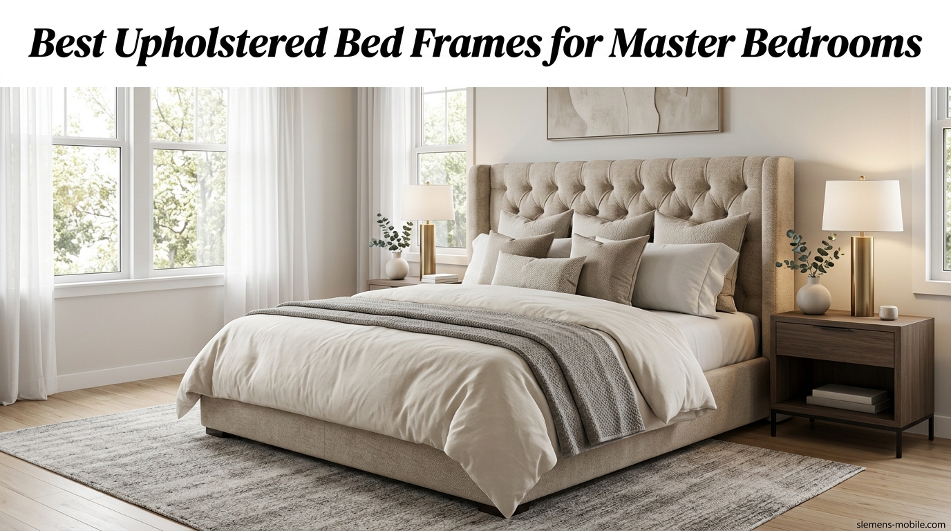 Best Upholstered Bed Frames for Master Bedrooms