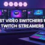 Best Video Switchers for Twitch Streamers