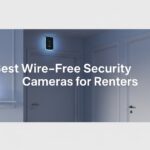 Best Wire-Free Security Cameras for Renters