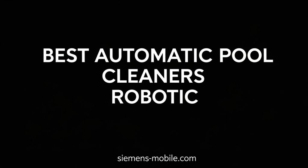 Best Automatic Pool Cleaners Robotic