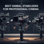 Best Gimbal Stabilizers for Professional CinemaBest Gimbal Stabilizers for Professional Cinema