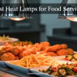 Best Heat Lamps for Food Service