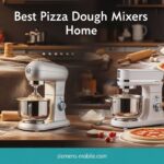 Best Pizza Dough Mixers Home
