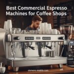 Best Commercial Espresso Machines for Coffee Shops