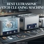 best ultrasonic watch cleaning machines
