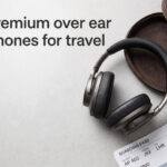 best premium over ear headphones for travel