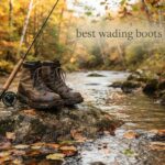 best wading boots