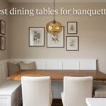 best dining tables for banquettes
