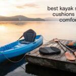 best kayaks seats and cushions paddle in comfort all day