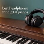 best headphones for digital pianos